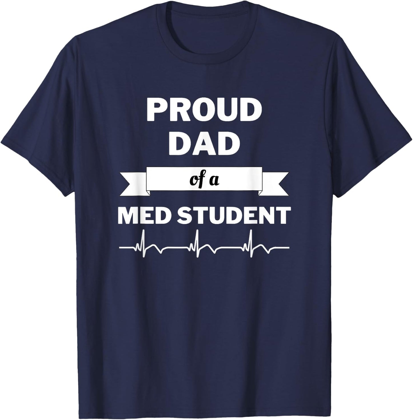 Proud Dad of a Med Student T-Shirt - T-Shirt | Navy