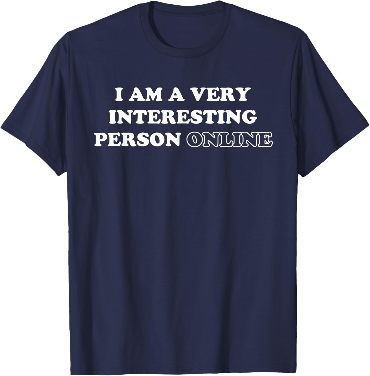 I Am A Very Interesting Person Online Funny Introvert Humor T-Shirt - T-Shirt | Navy