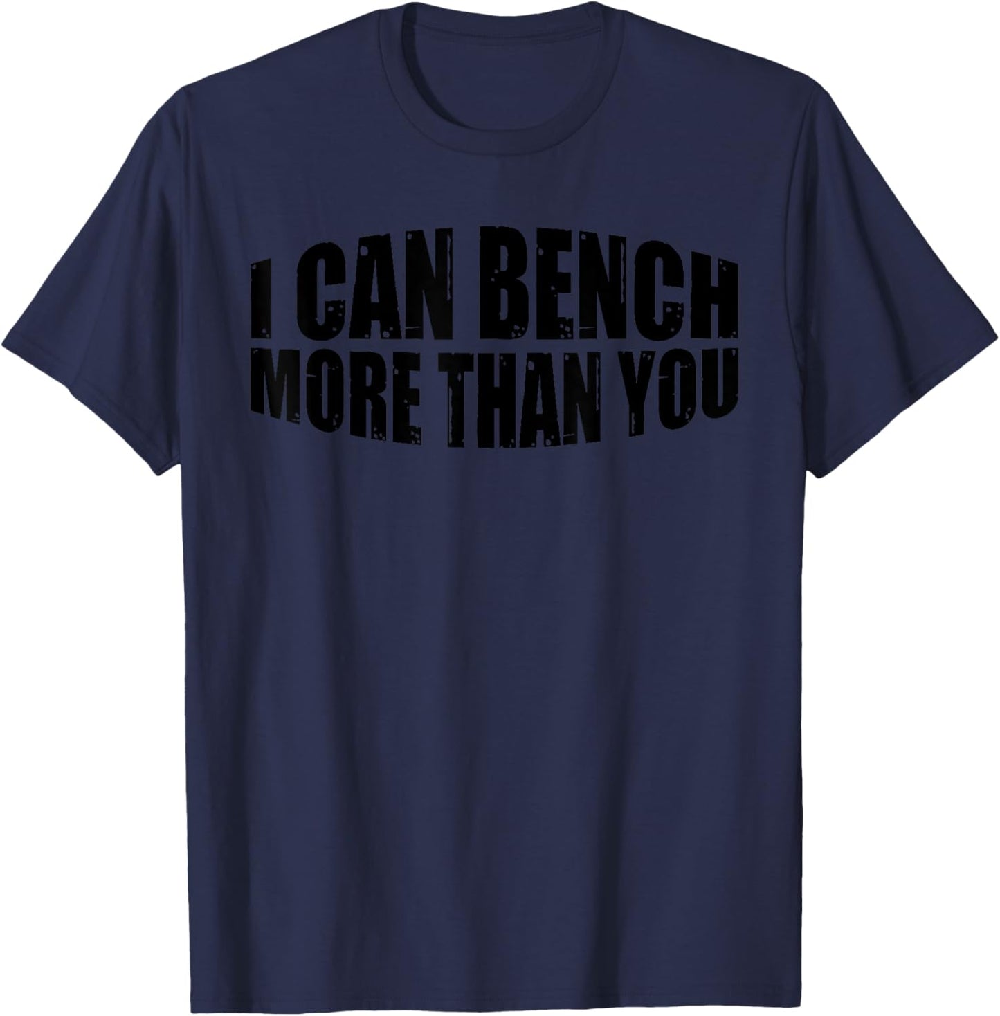 I Can Bench More Than You --. T-Shirt - T-Shirt | Navy