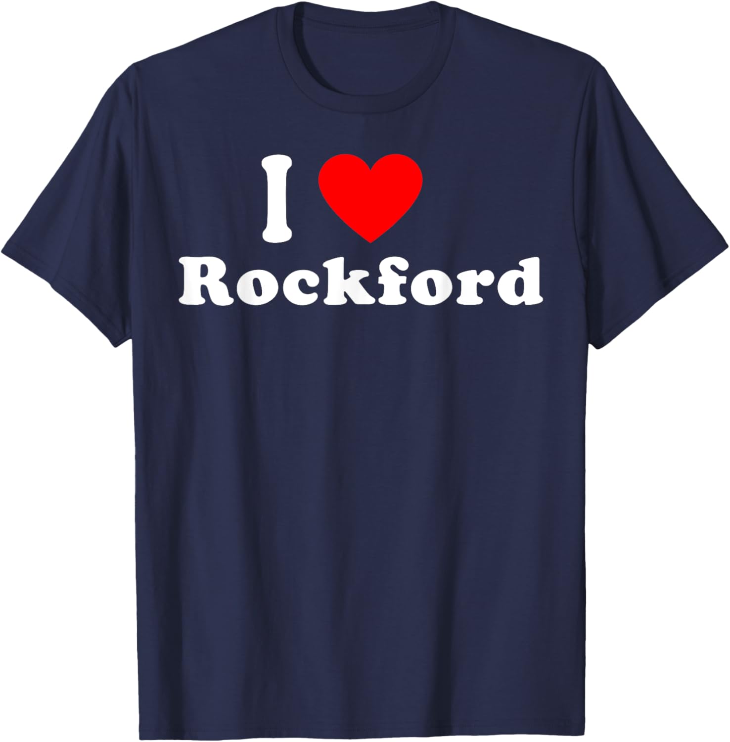 I Love Rockford City Illinois Hometown Classic T-Shirt - T-Shirt | Navy