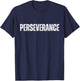 Perseverance Inspirational Workout Goal Motivation T-Shirt - T-Shirt | Navy