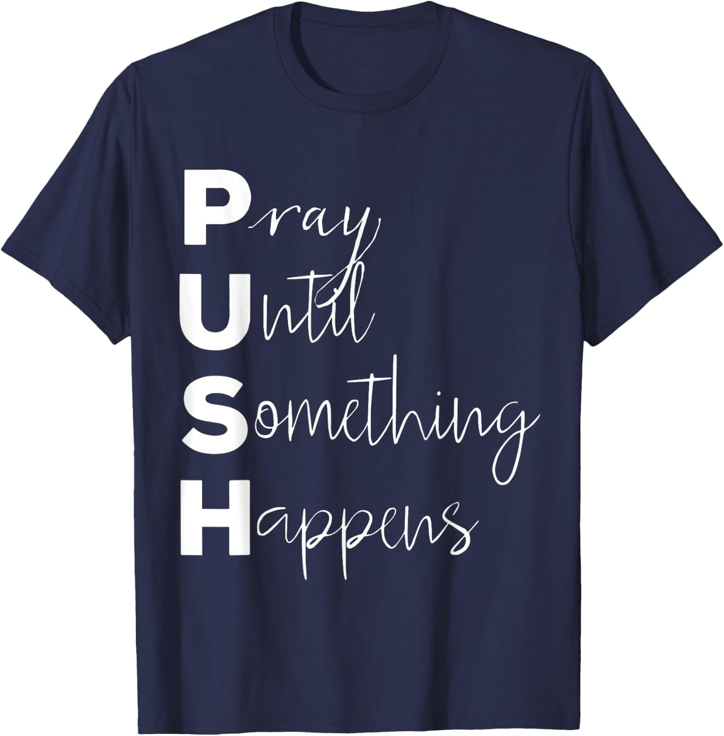 PUSH Pray Until Something Happens T-Shirt - T-Shirt | Navy