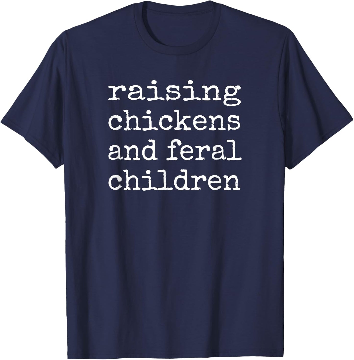 Raising Chickens and Feral Children Funny Farm mom T-Shirt - T-Shirt | Navy