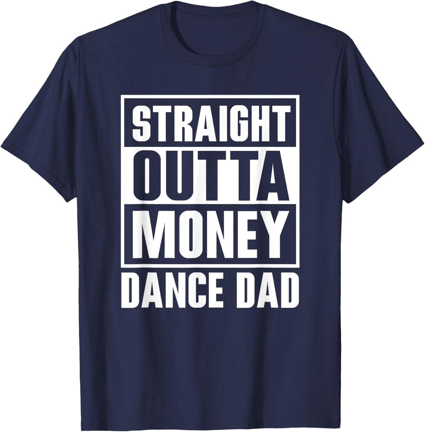 Dance Dad Straight Outta Money Funny For Dance Dads T-Shirt - T-Shirt | Navy