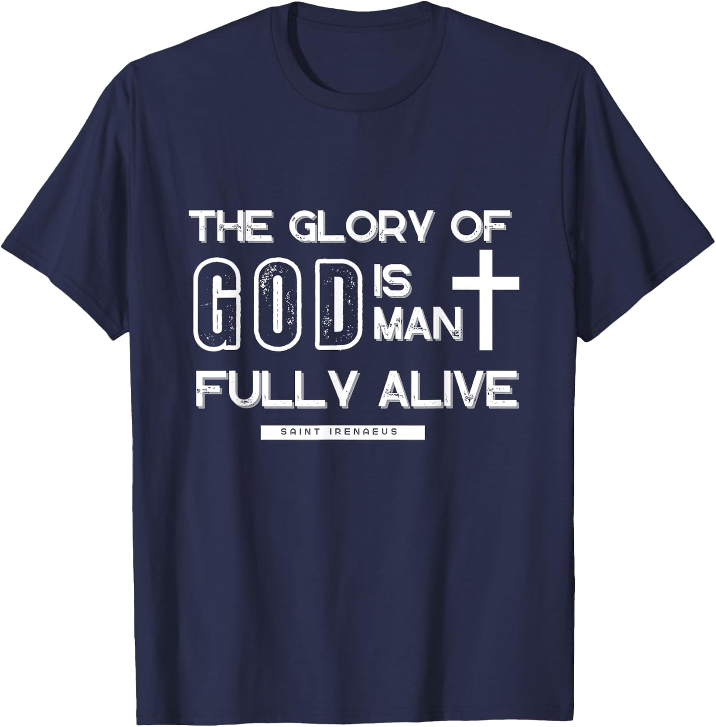 The Glory Is Man Fully Alive Saint Irenaeus T-Shirt - T-Shirt | Navy