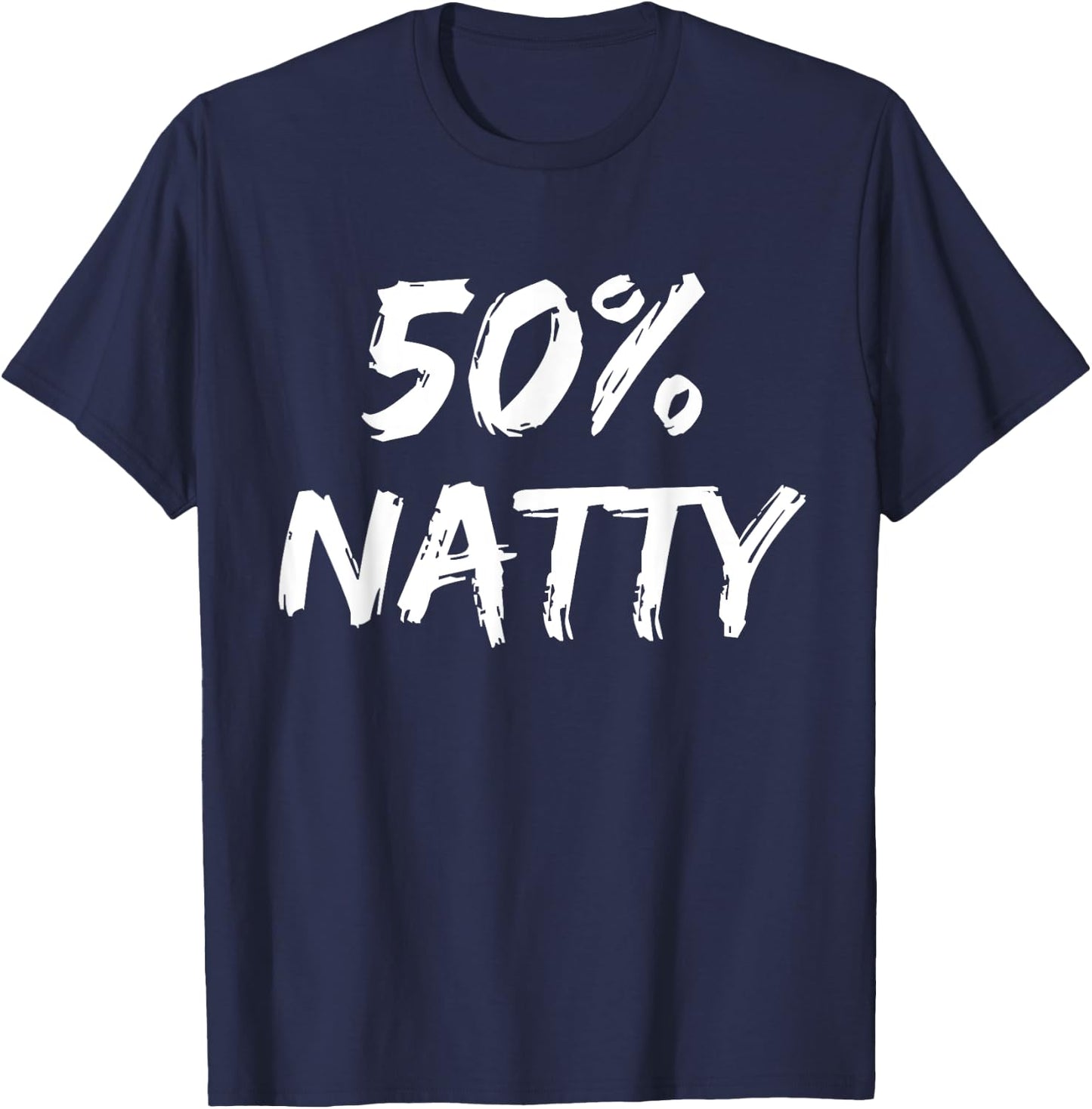 50 Percent Natty Mostly Natural Bodybuilder Steroid Joke T-Shirt - T-Shirt | Navy
