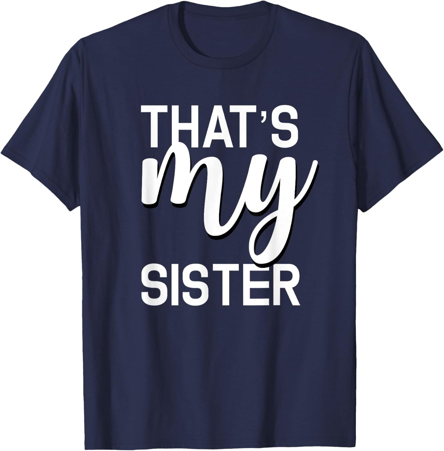 That's My Sister Shirt for Whatever Your Sister Does T-Shirt - T-Shirt | Navy