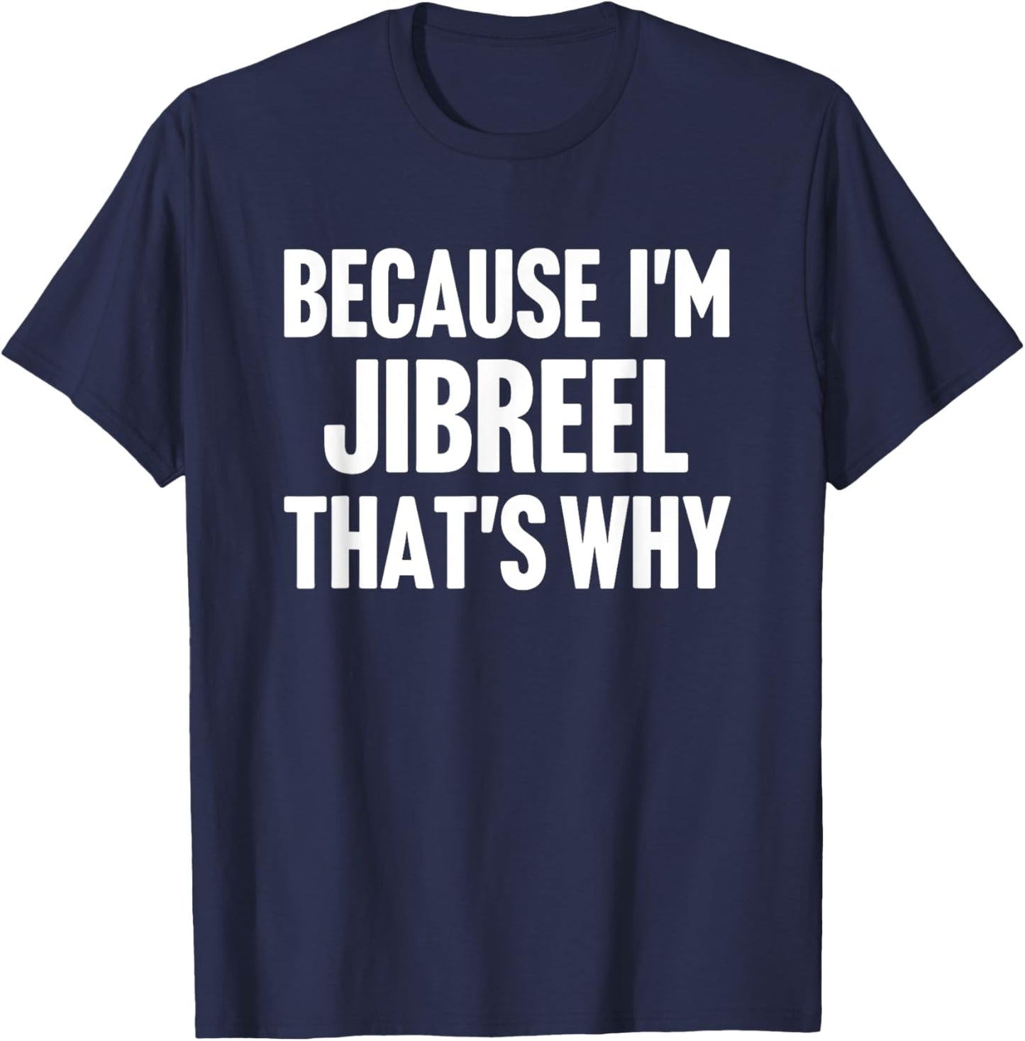 Because I'm Jibreel That's Why Am Personalized Name T-Shirt - T-Shirt | Navy