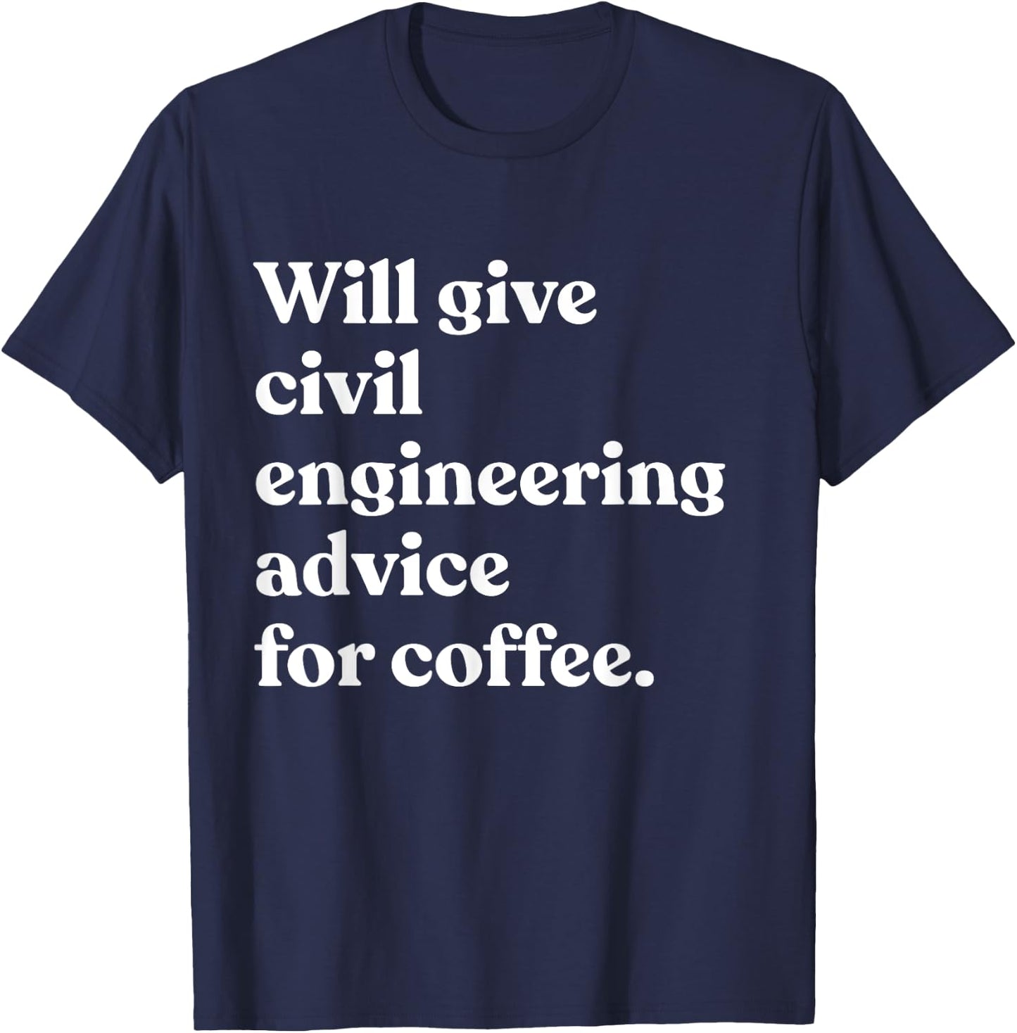 Will Give Civil Engineering Advice For Coffee Funny Engineer T-Shirt - T-Shirt | Navy
