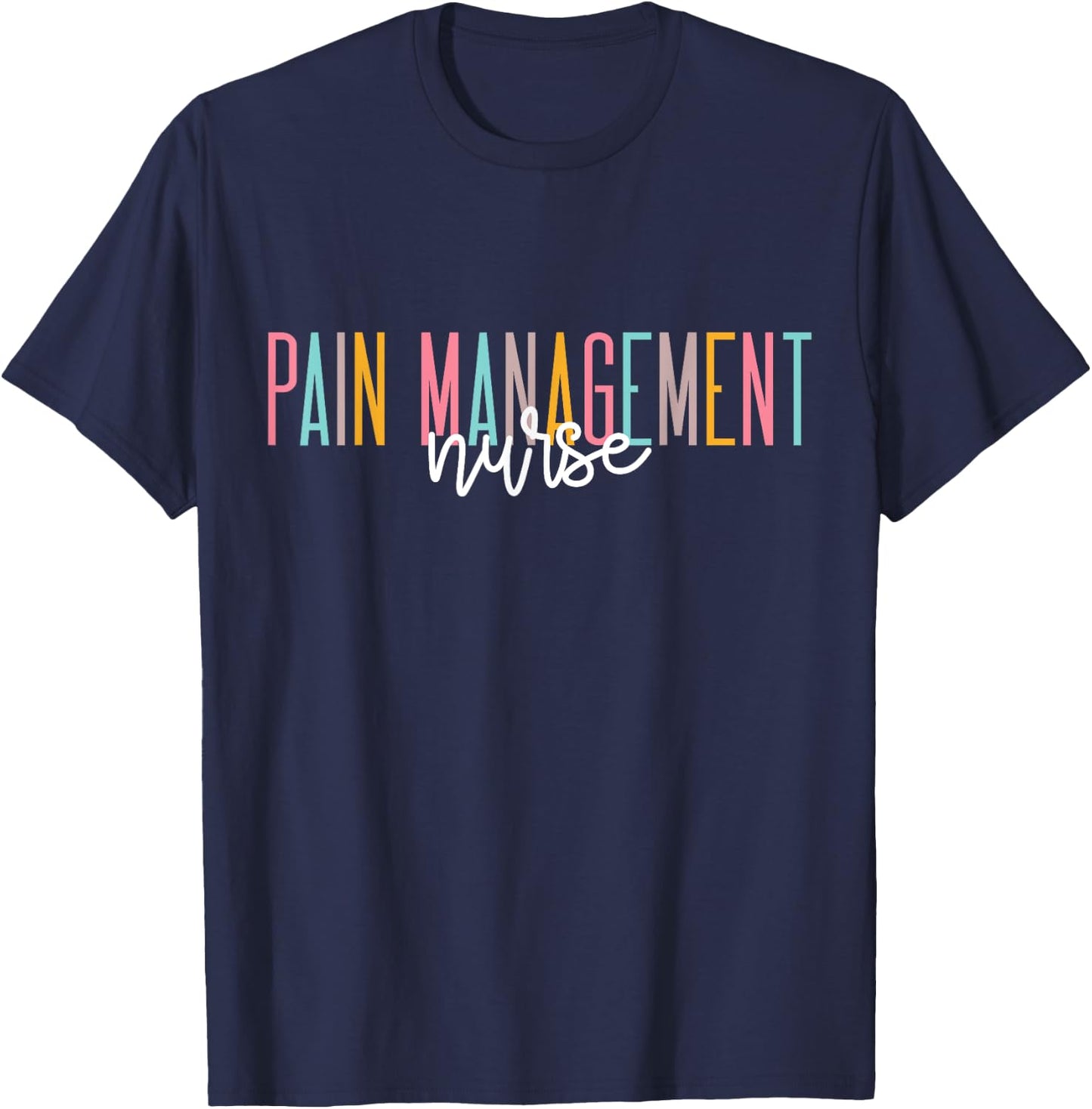 Pain Management Nurse For Nursing Student RN Registered T-Shirt - T-Shirt | Navy
