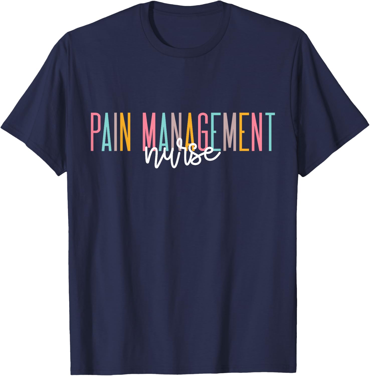 Pain Management Nurse For Nursing Student RN Registered T-Shirt - T-Shirt | Navy
