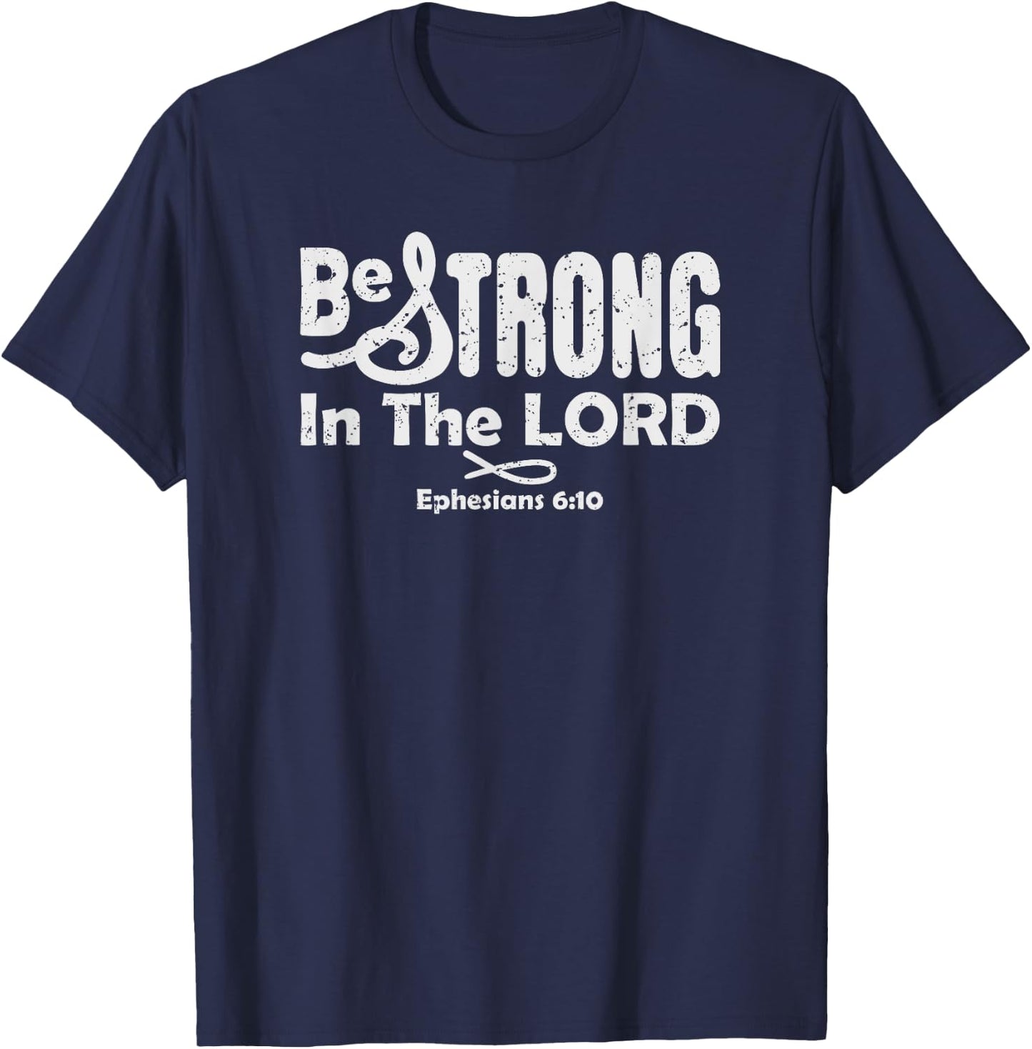 Be Strong In The LORD, Ephesians 6:10 Christian Bible Verse T-Shirt - T-Shirt | Navy