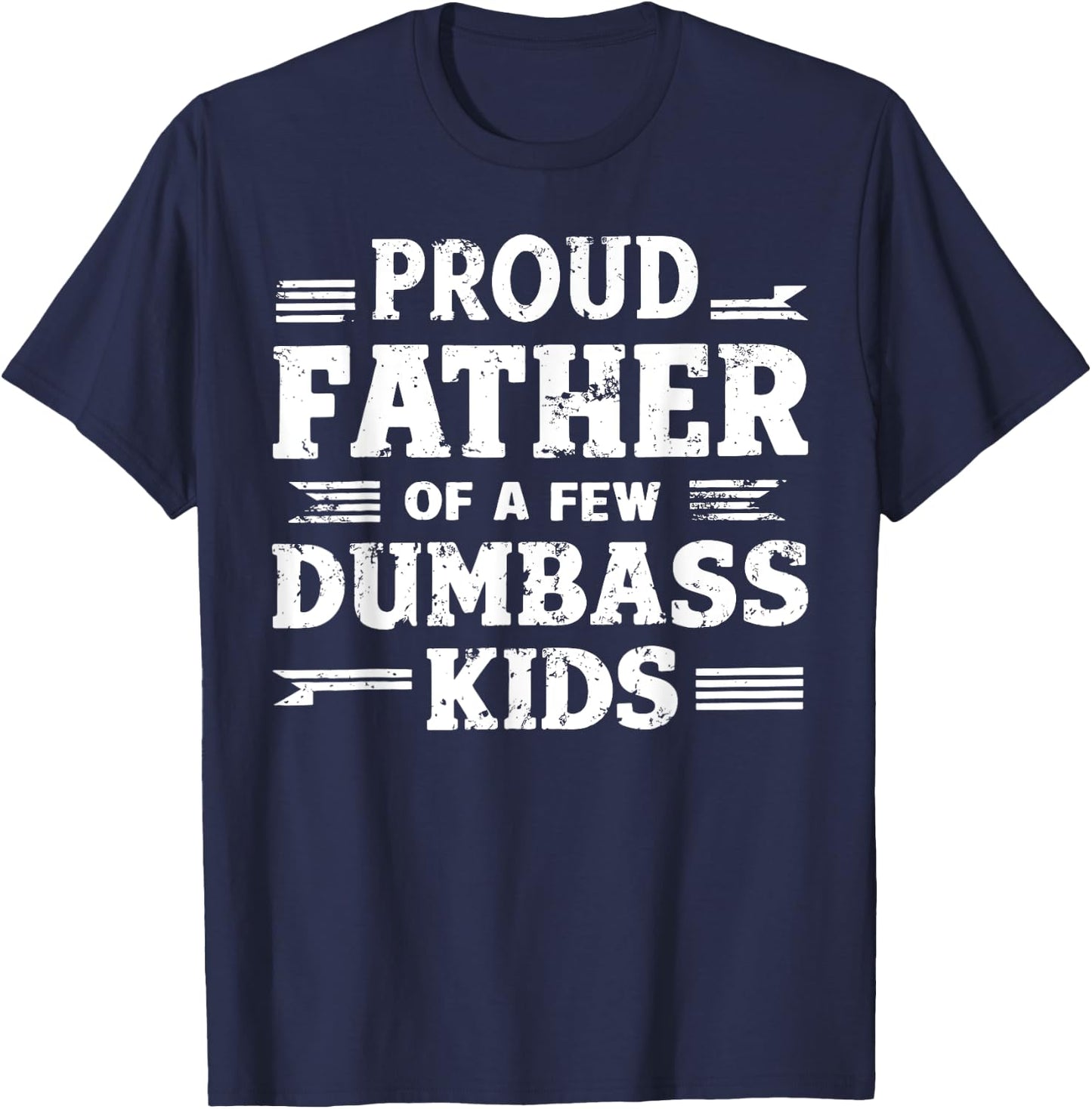 Proud Father Of A Few Dumbass Kids Funny Fathers Day Gift T-Shirt - T-Shirt | Navy