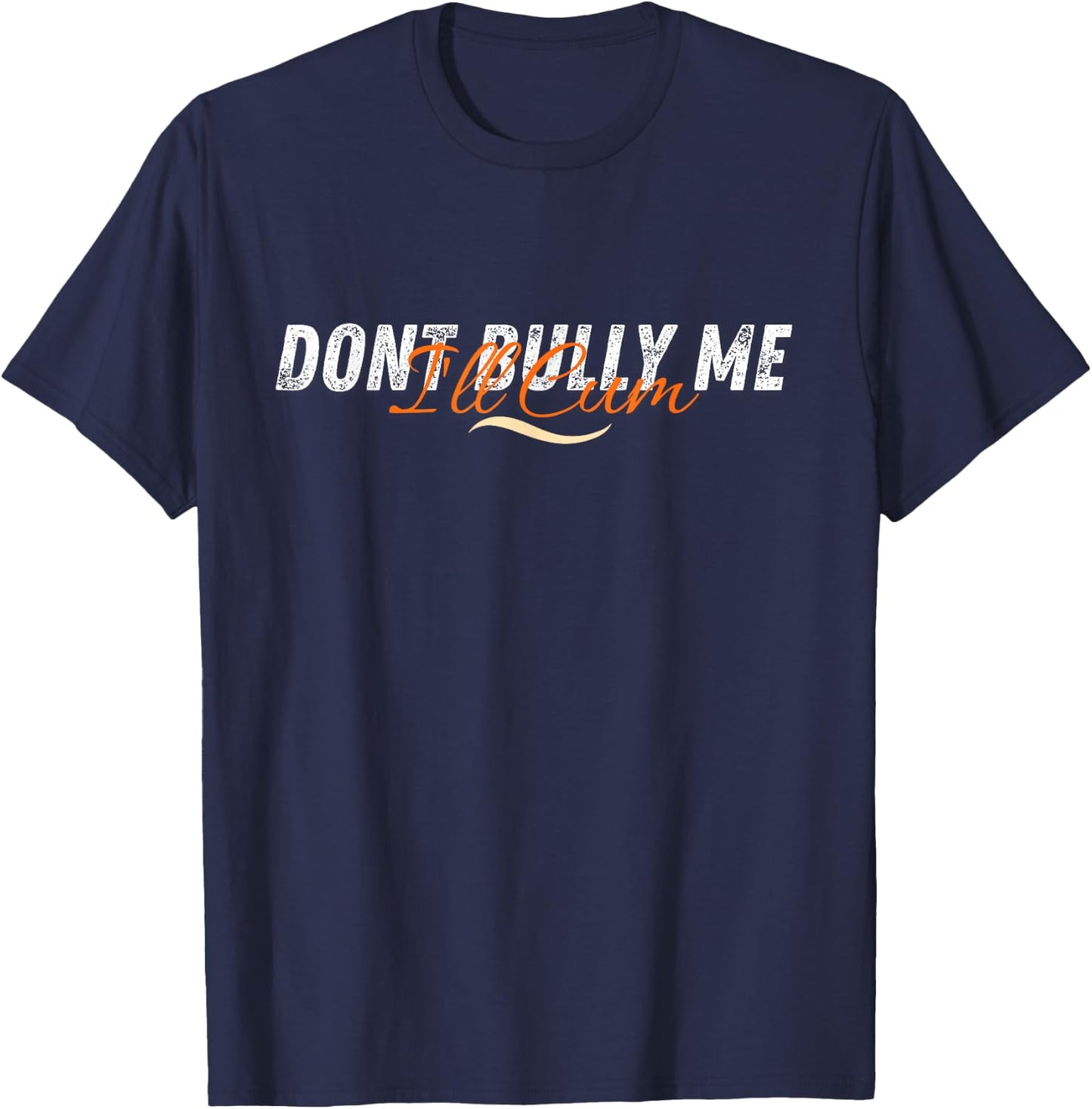 Don't Bully Me I'll Come Funny Sarcastic Memes Sarcasm T-Shirt - T-Shirt | Navy