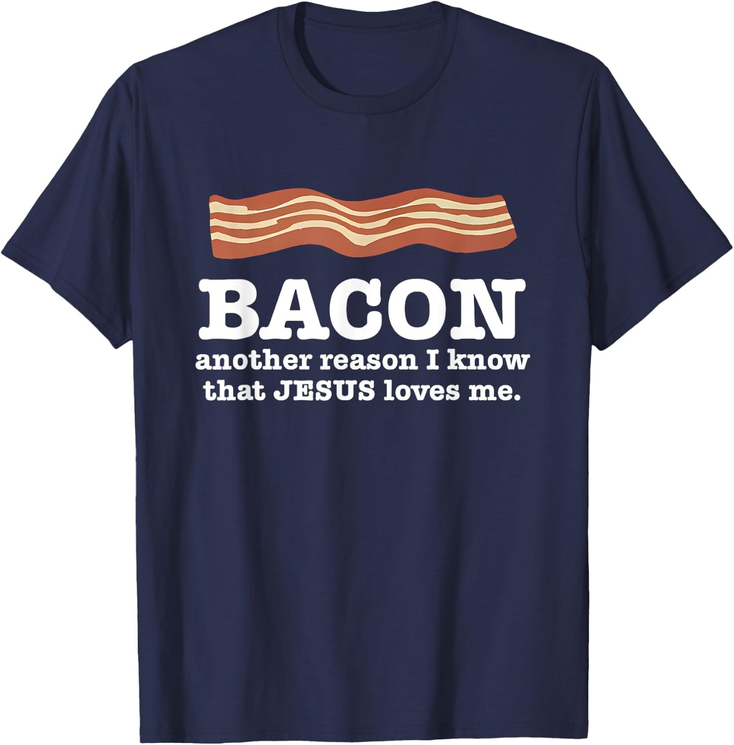 Bacon Another Reason I Know That Jesus Loves Me Quote T-Shirt - T-Shirt | Navy