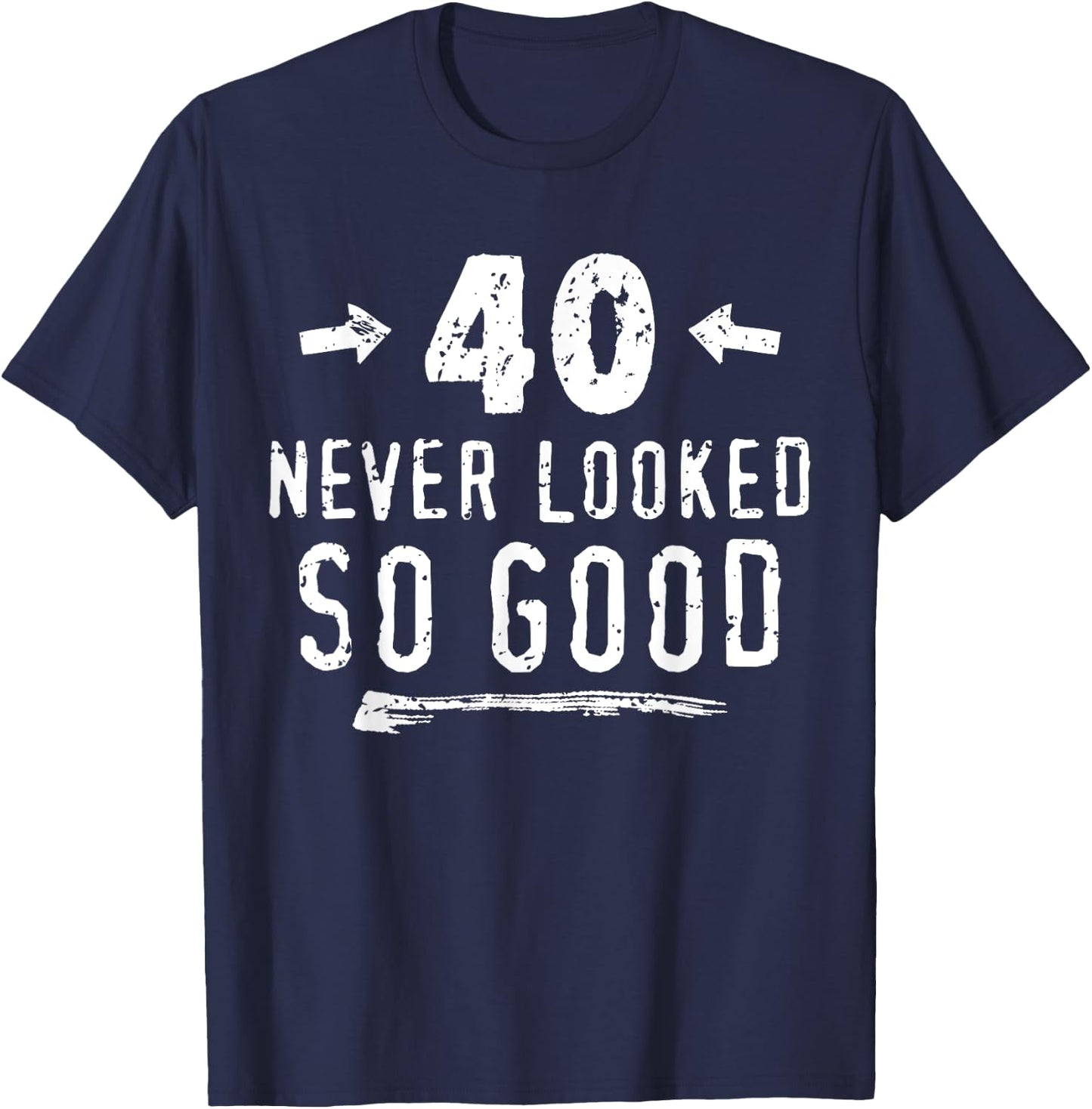 40 Never Looked So Good Funny Husband's 40th Birthday T-Shirt - T-Shirt | Navy