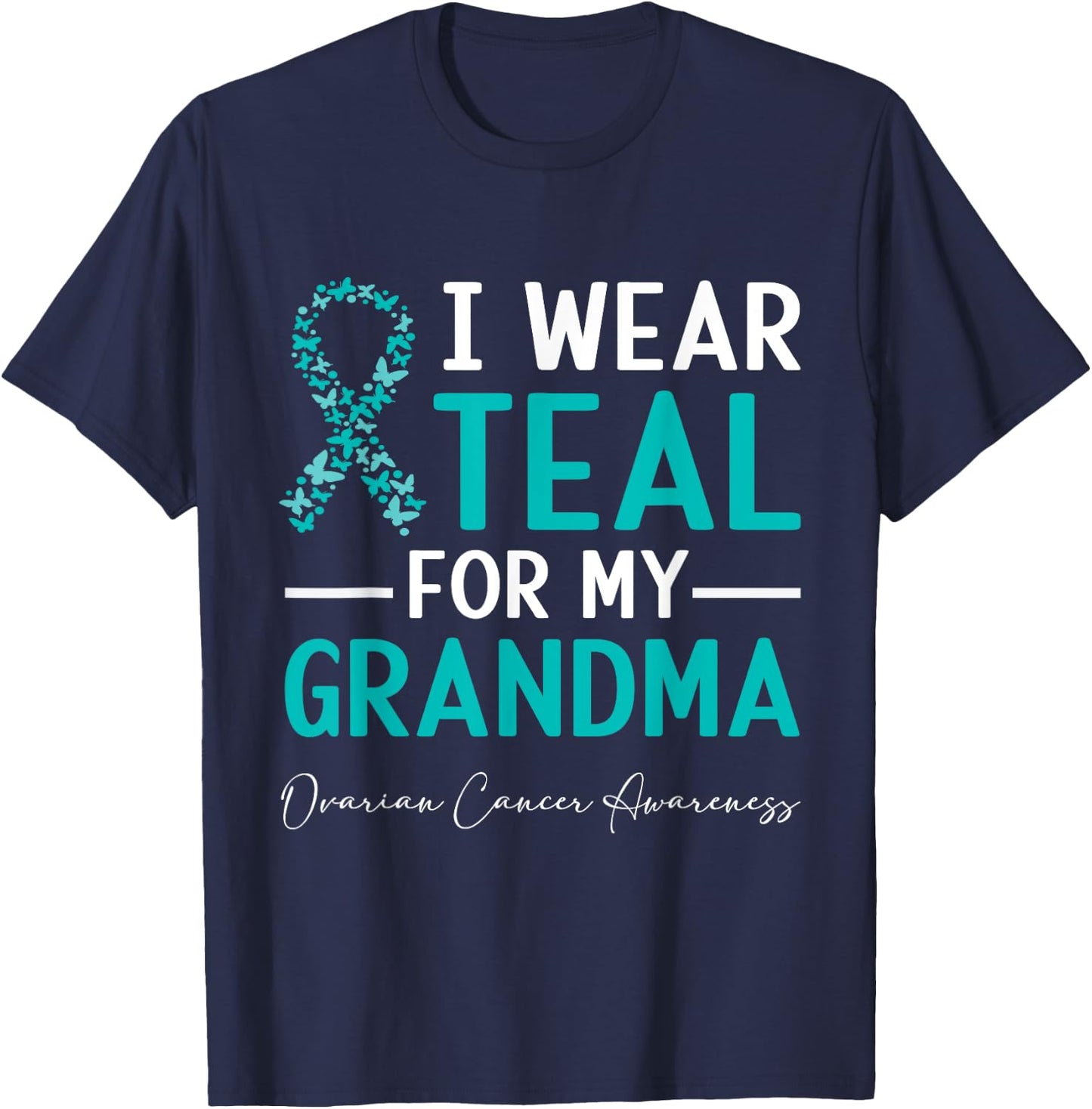 I Wear Teal For My Grandma Ovarian Cancer Awareness T-Shirt - T-Shirt | Navy