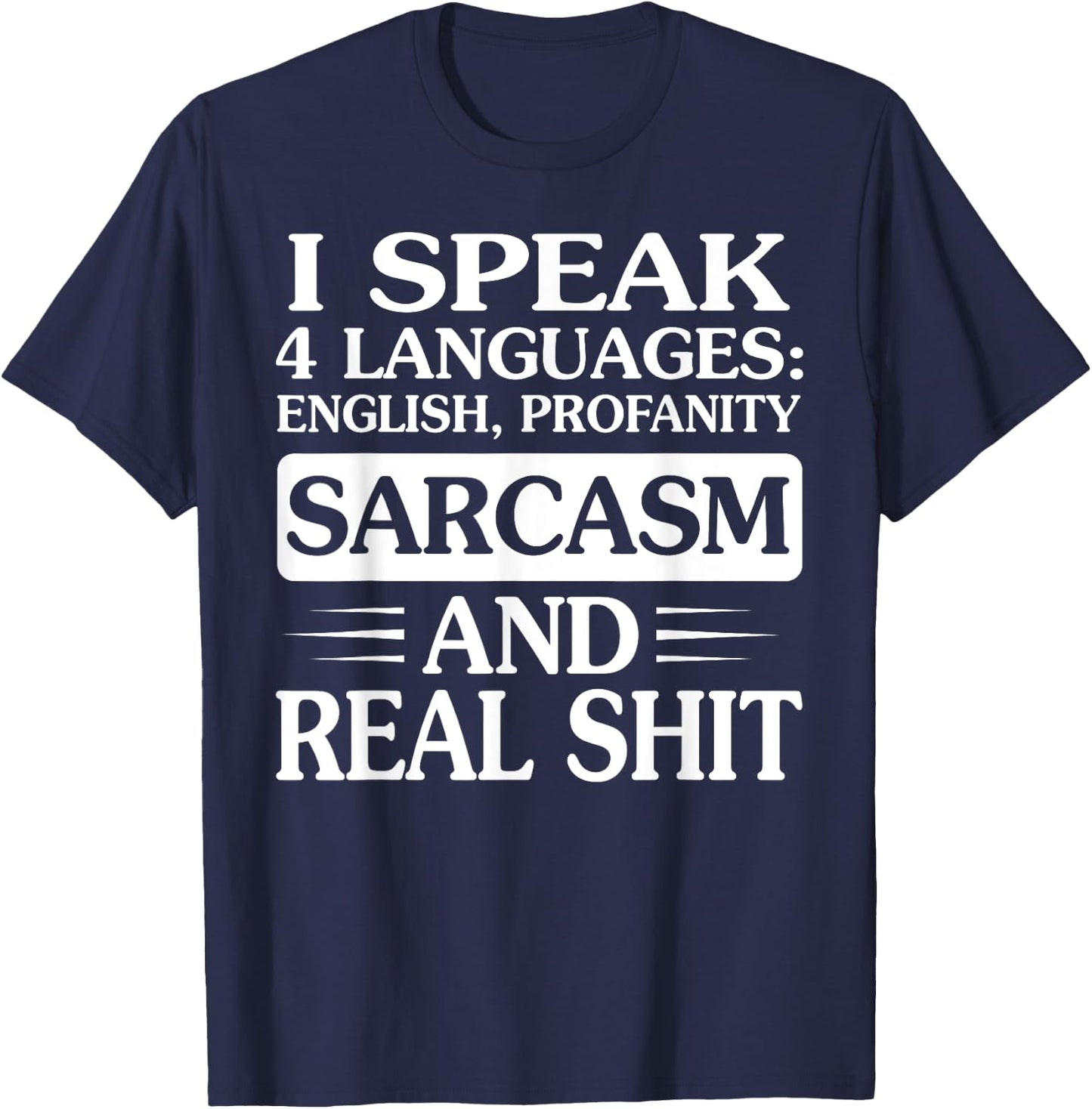 I Speak 4 Languages English Profanity Sarcasm And Real Shit T-Shirt - T-Shirt | Navy