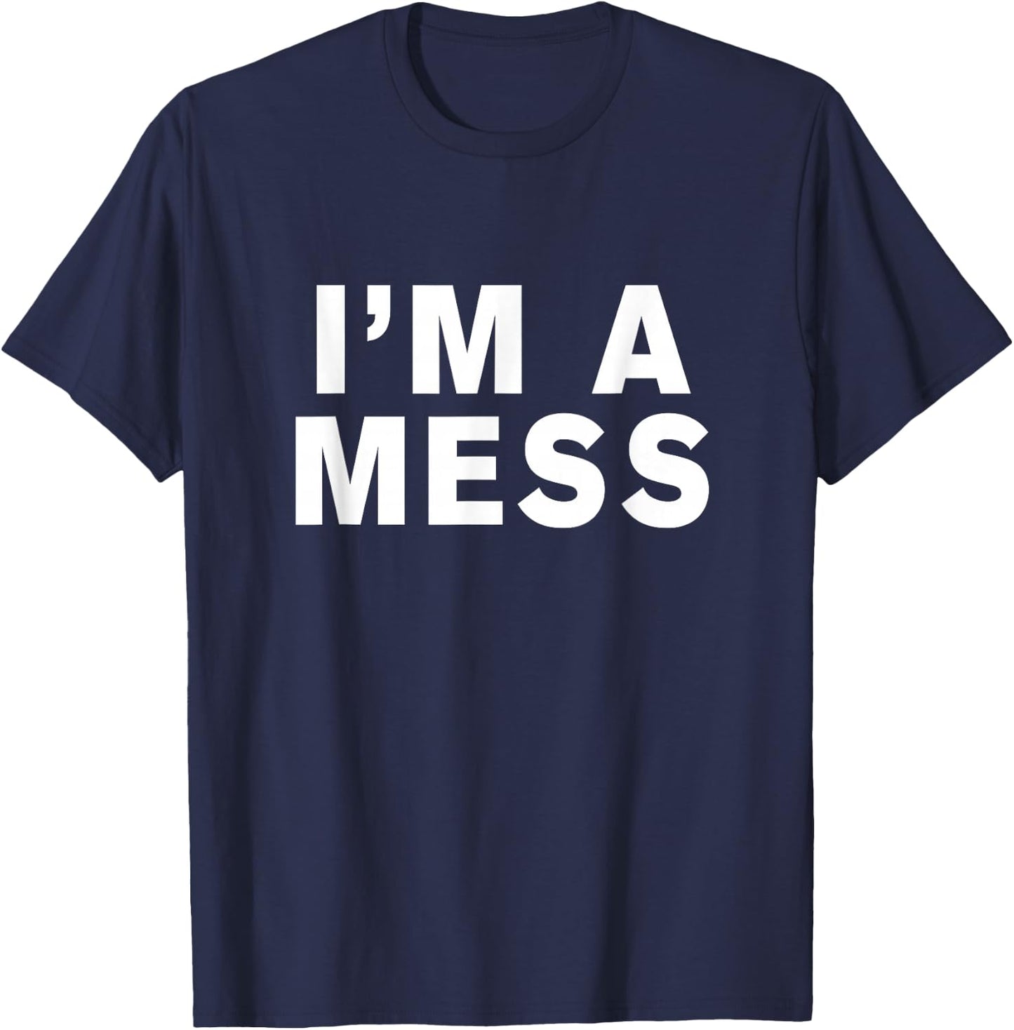 I'm a mess T-Shirt - T-Shirt | Navy