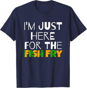 I M Just Here For He Fish Fry Funny T-Shirt - T-Shirt | Navy
