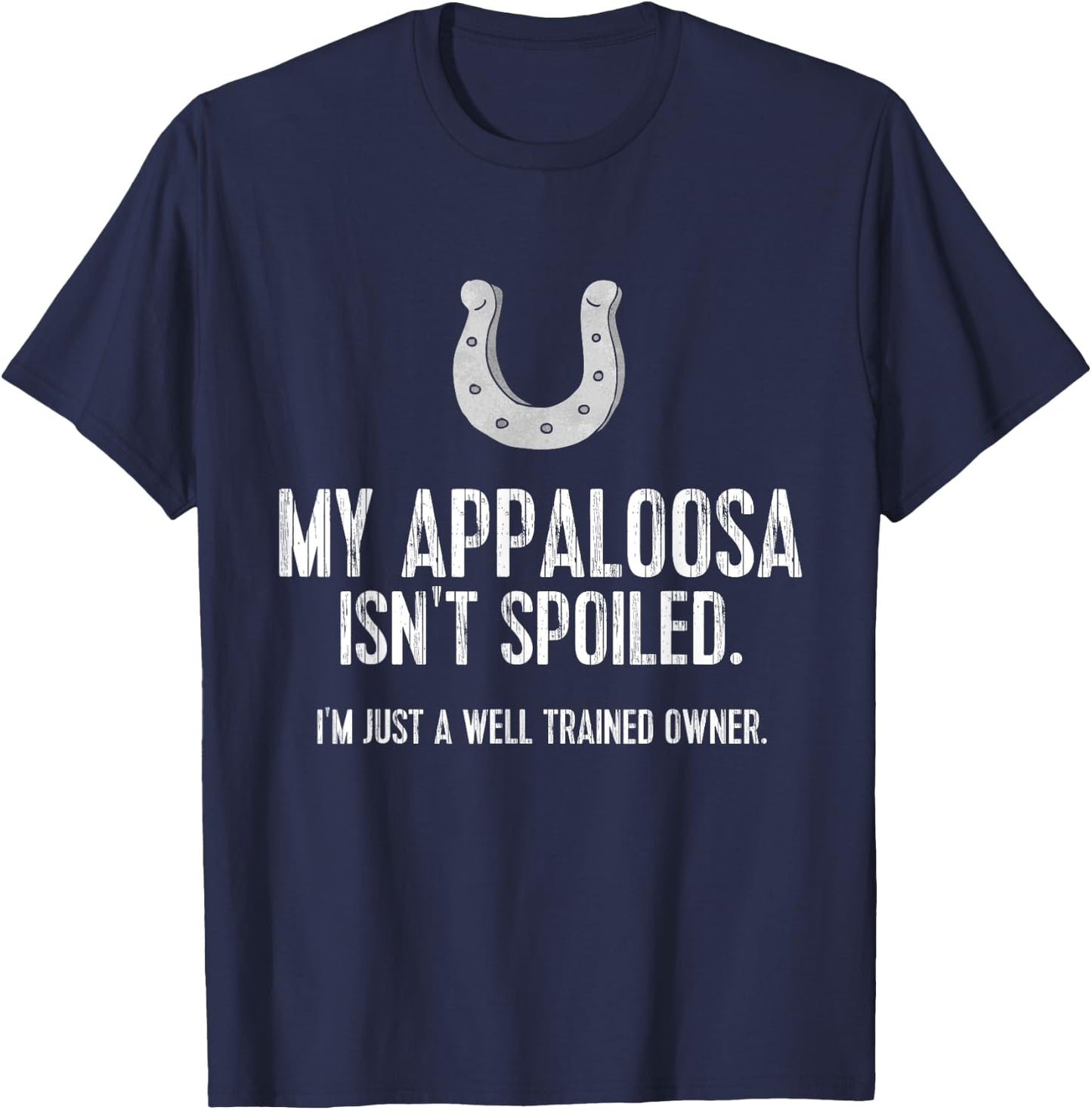 Funny Appaloosa Horse : My Appaloosa Isn't Spoiled T-Shirt - T-Shirt | Navy