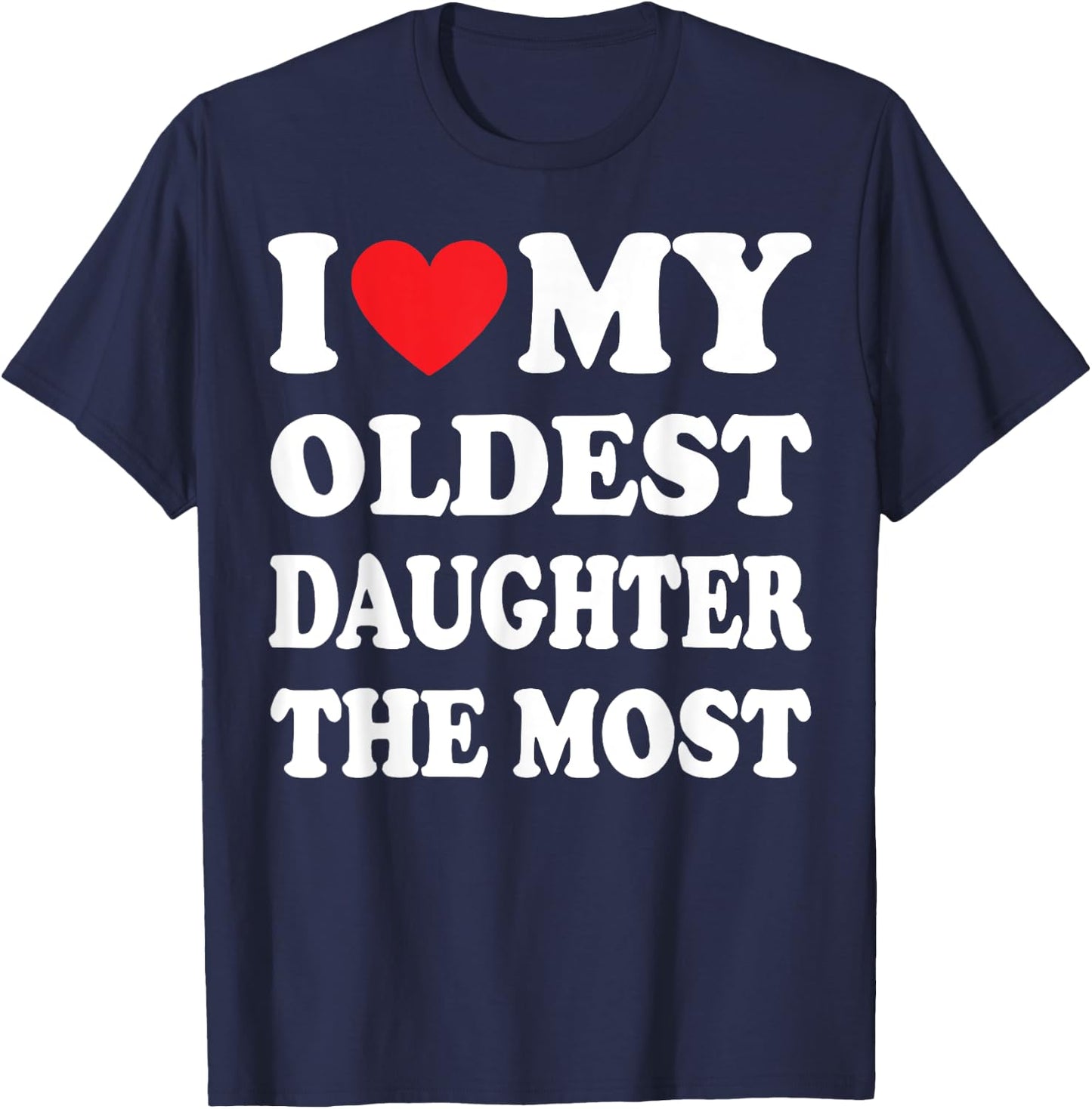 I Love My Oldest Daughter The Most T-Shirt - T-Shirt | Navy