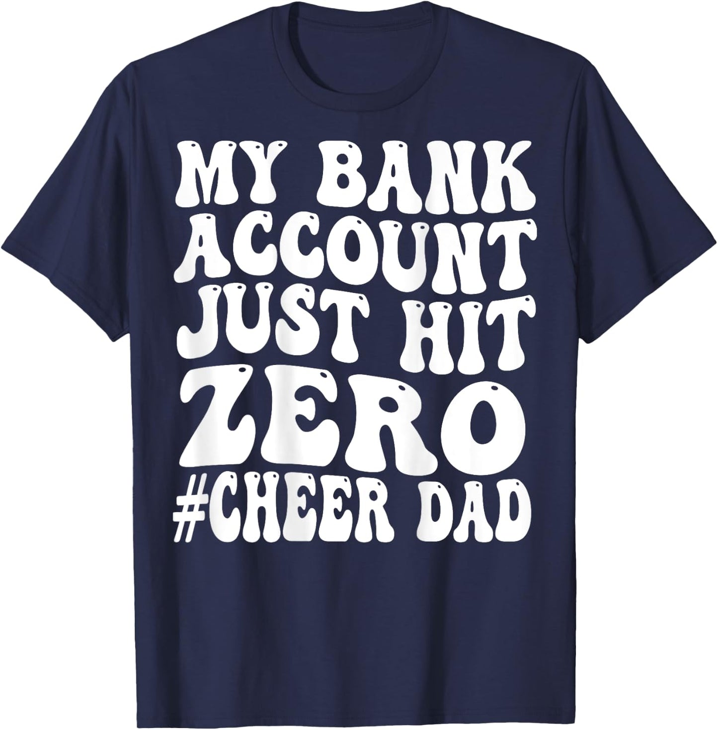 Funny My Bank Account Just Hit Zero Cheer Dad T-Shirt - T-Shirt | Navy