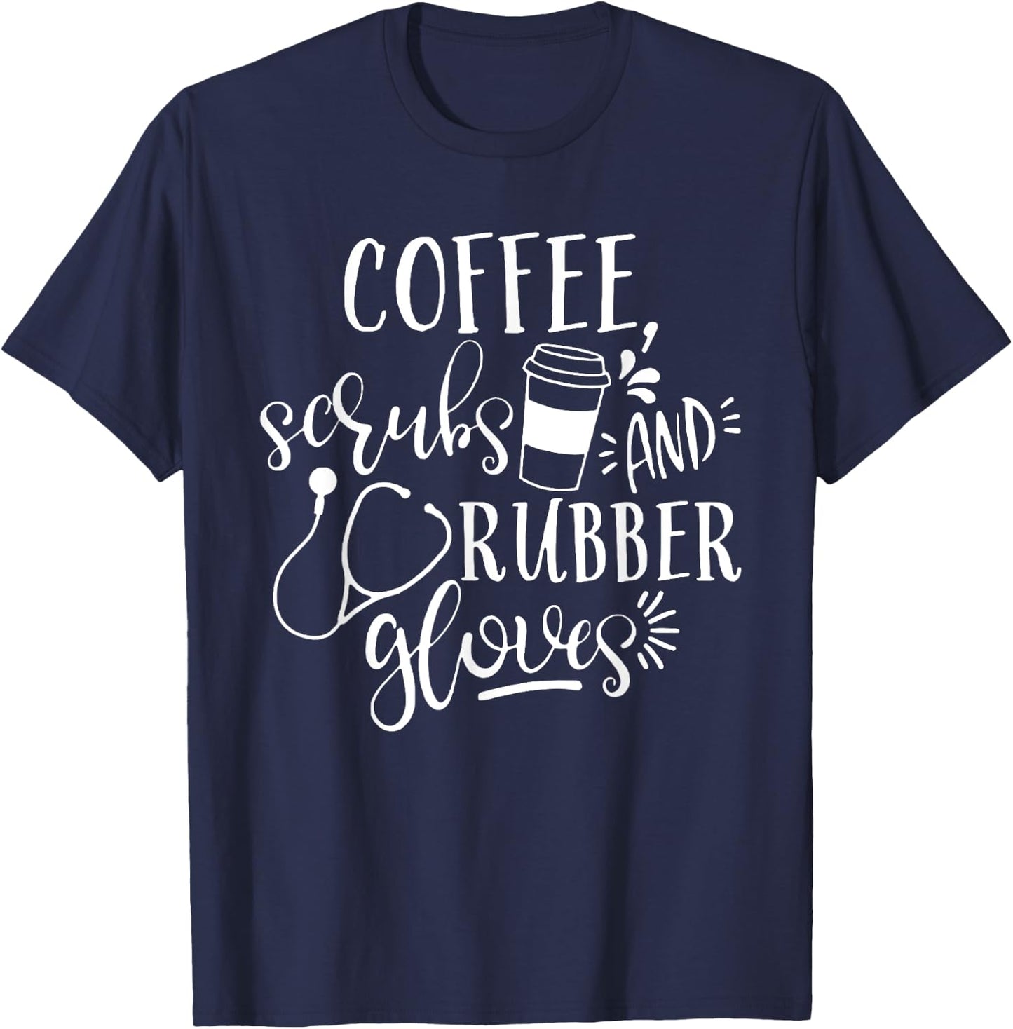 Coffee Scrubs And Rubber Gloves Shirt | Nurse Life Shirt T-Shirt - T-Shirt | Navy