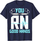 Men Women Registered Nurse Nursing Gifts - You RN Good Hands T-Shirt - T-Shirt | Navy