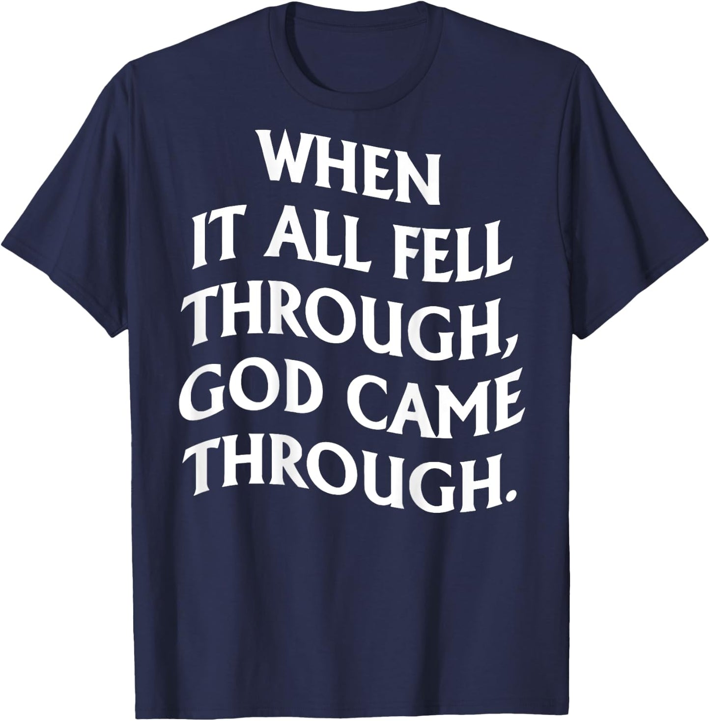 When It All Fell Through God Came Through (on back) T-Shirt - T-Shirt | Navy