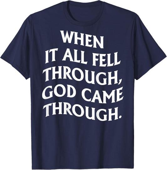 When It All Fell Through God Came Through (on back) T-Shirt - T-Shirt | Navy