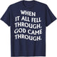 When It All Fell Through God Came Through (on back) T-Shirt - T-Shirt | Navy