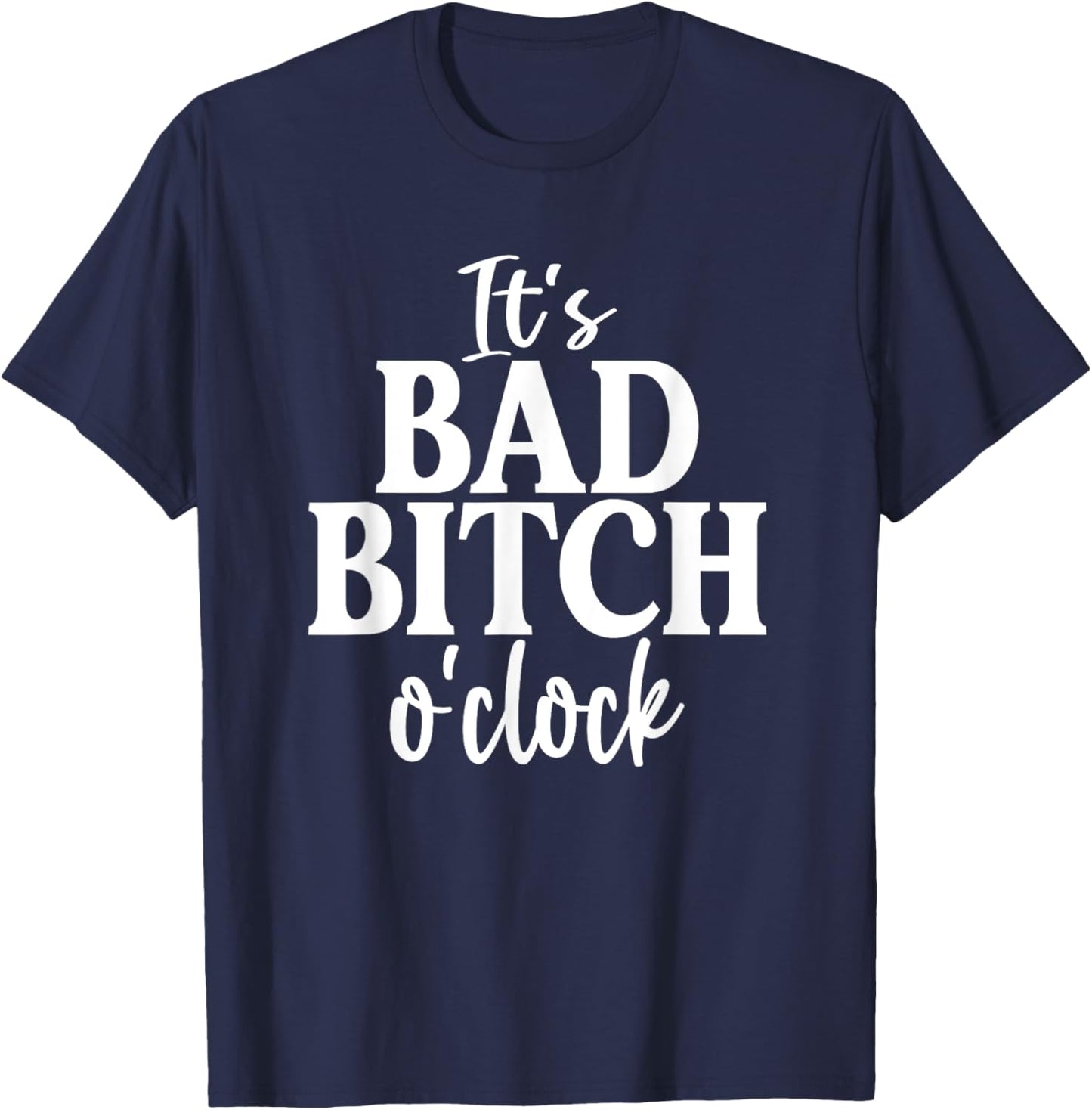 It's Bad Bitch O'Clock Funny Joke Family Party T-Shirt - T-Shirt | Navy
