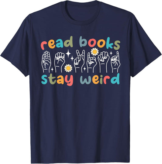 Read Books Stay Weird Sign Language ASL Teacher Book Lover T-Shirt - T-Shirt | Navy
