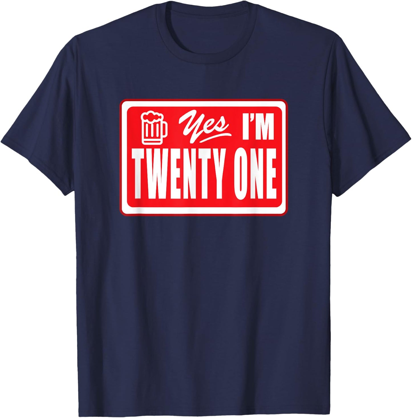Twenty One Year Old Birthday Yes I Am 21 Beer Drinking Bar T-Shirt - T-Shirt | Navy