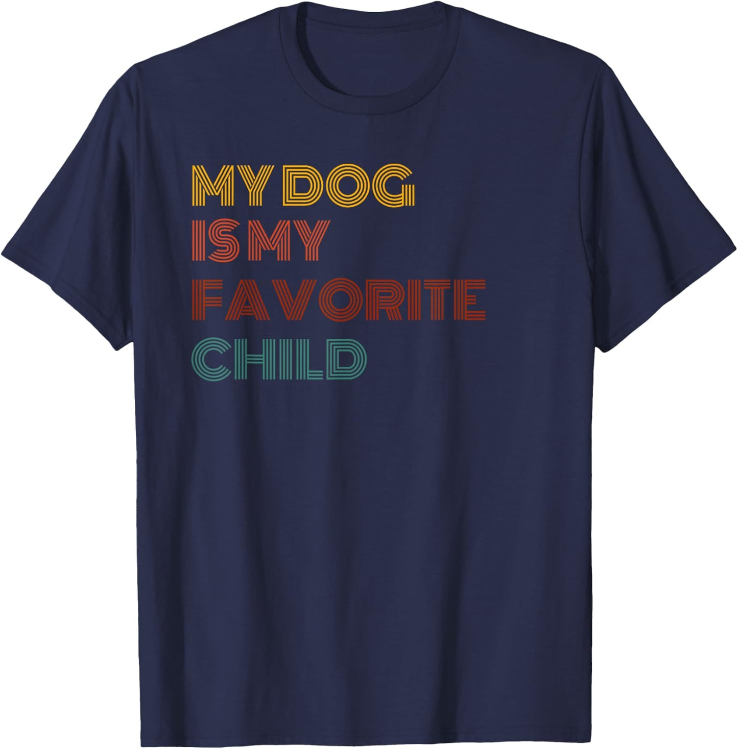 MY DOG IS MY FAVORITE CHILD Men Women T-Shirt - T-Shirt | Navy