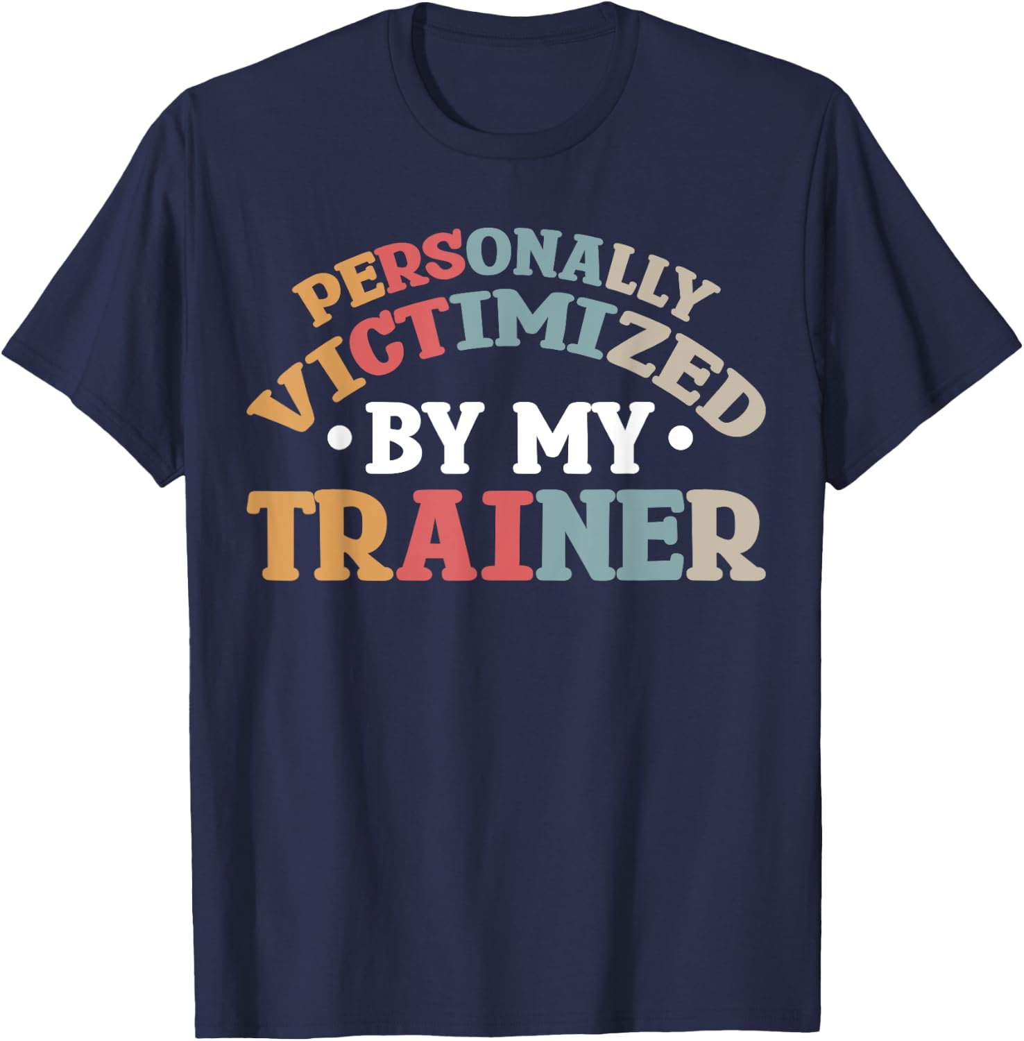 Personally Victimized By My Trainer T-Shirt - T-Shirt | Navy