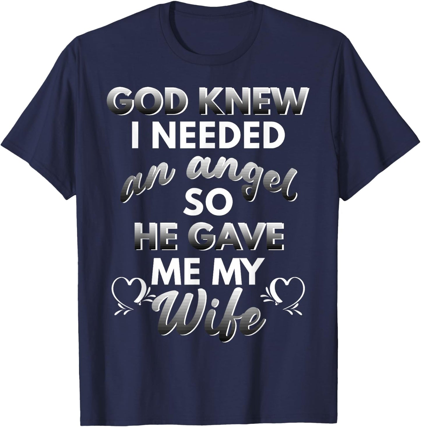 God Knew I Needed An Angel And He Sent Me My Wife T-Shirt - T-Shirt | Navy