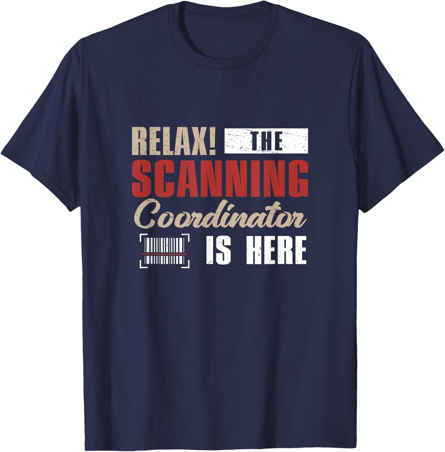 Funny Relax The Scanning Coordinator Is Here Barcode Expert T-Shirt - T-Shirt | Navy
