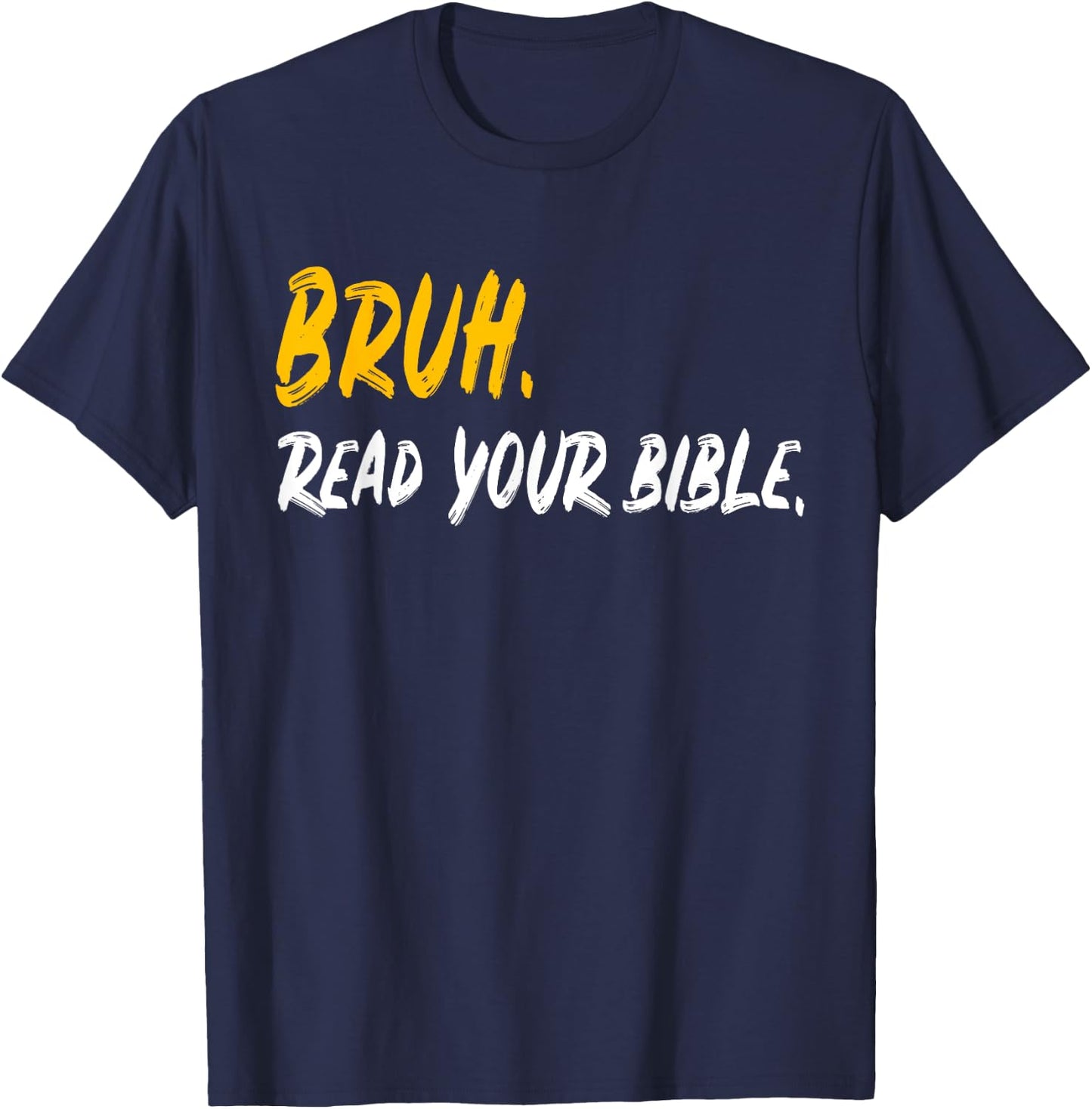 Funny Bruh. Read your Bible Meme Christian Believer Gift T-Shirt - T-Shirt | Navy