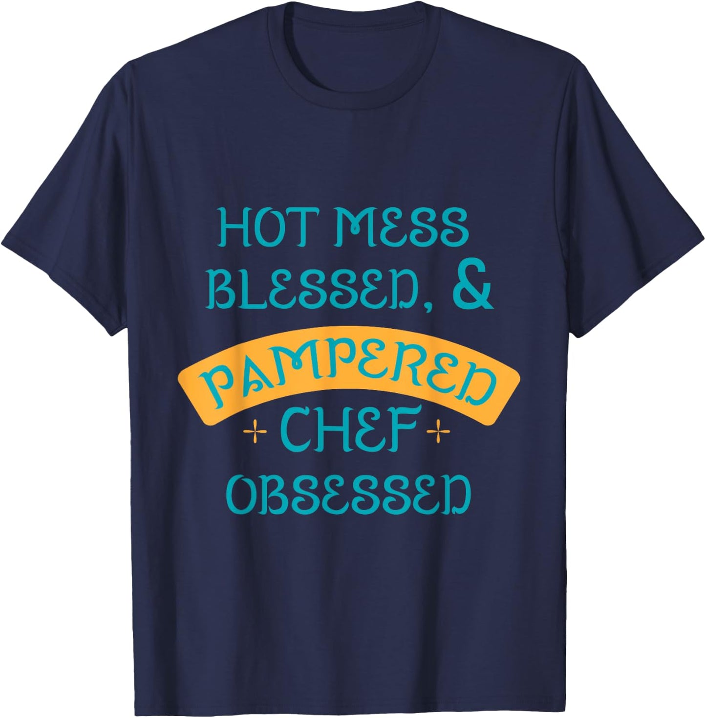 Hot Obsessed Pampered Chef Cook T-Shirt - T-Shirt | Navy