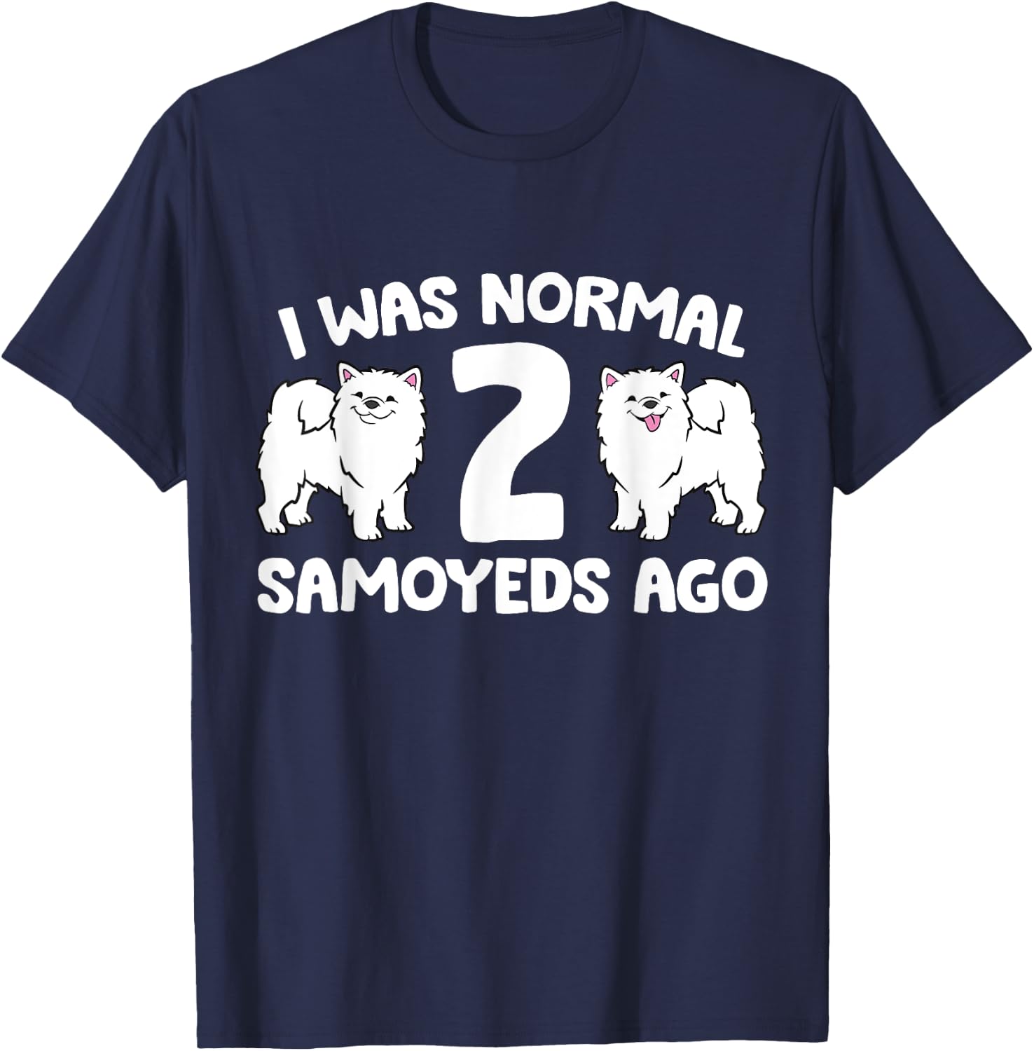I Was Normal 2 Samoyeds Ago Samoyed Dog Owner Women Kids T-Shirt - T-Shirt | Navy