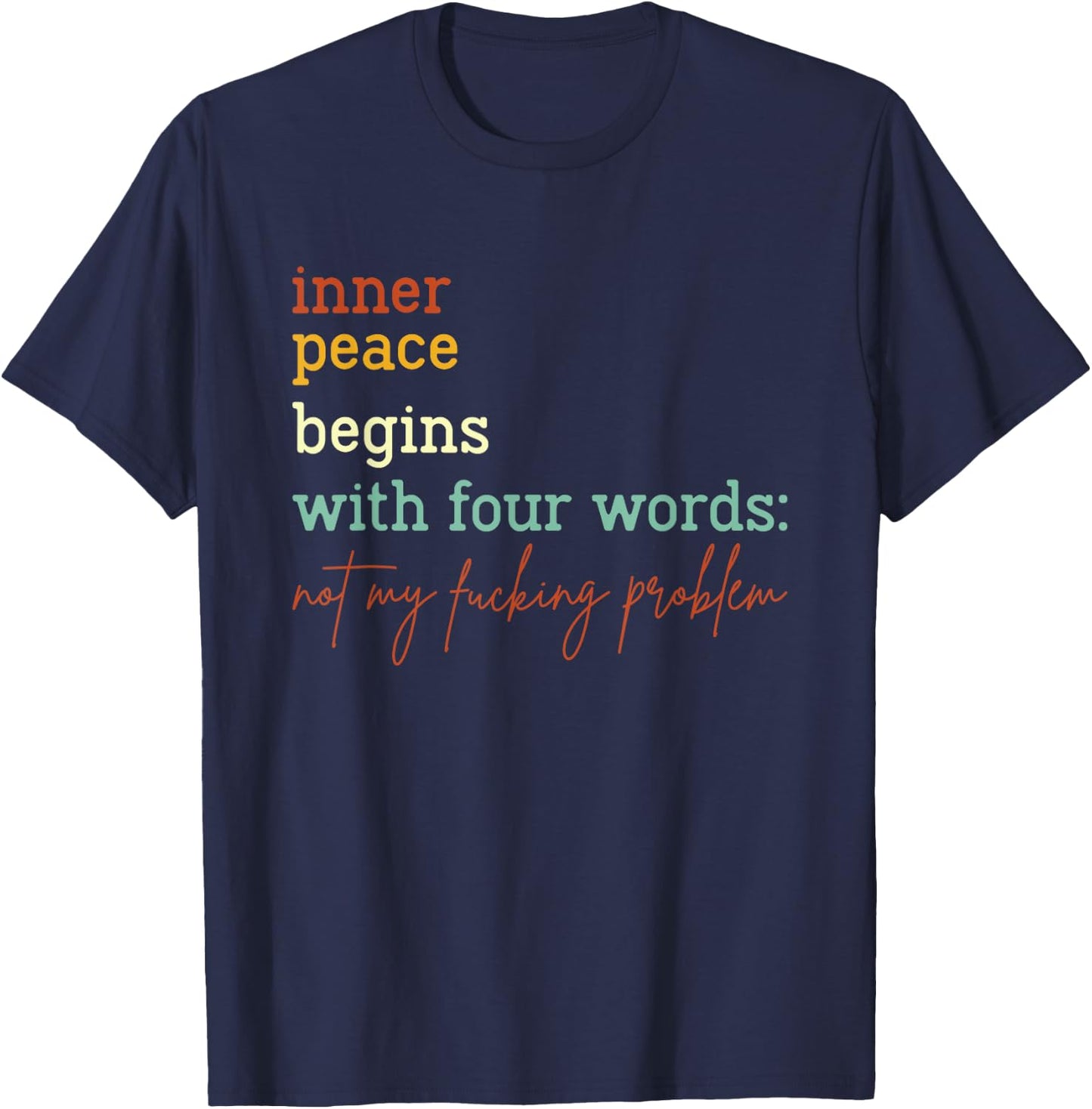 Inner Peace Begins With Four Words Not My Fucking Problem T-Shirt - T-Shirt | Navy