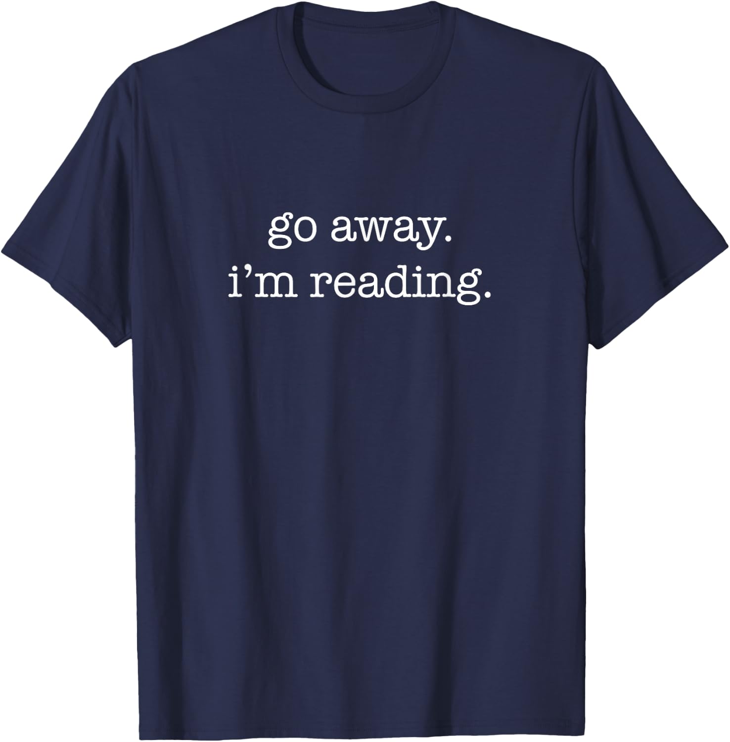 Go Away I'm Reading, Funny Reading Book Lover T-Shirt - T-Shirt | Navy