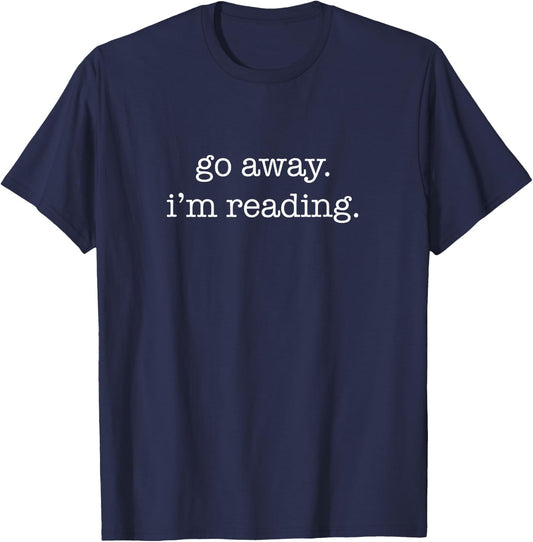 Go Away I'm Reading, Funny Reading Book Lover T-Shirt - T-Shirt | Navy