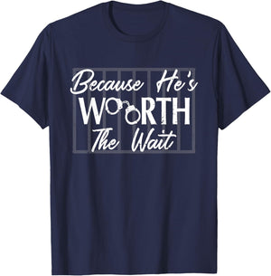Because He's He is Worth the Wait Husband Boyfriend Jail T-Shirt - T-Shirt | Navy