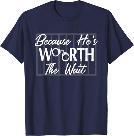 Because He's He is Worth the Wait Husband Boyfriend Jail T-Shirt - T-Shirt | Navy