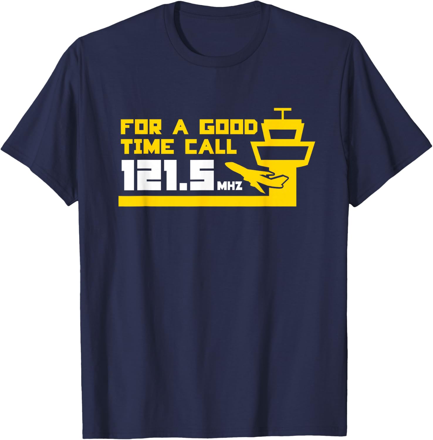 For a Good Time Call 121.5 Funny Air Traffic Control T-Shirt - T-Shirt | Navy