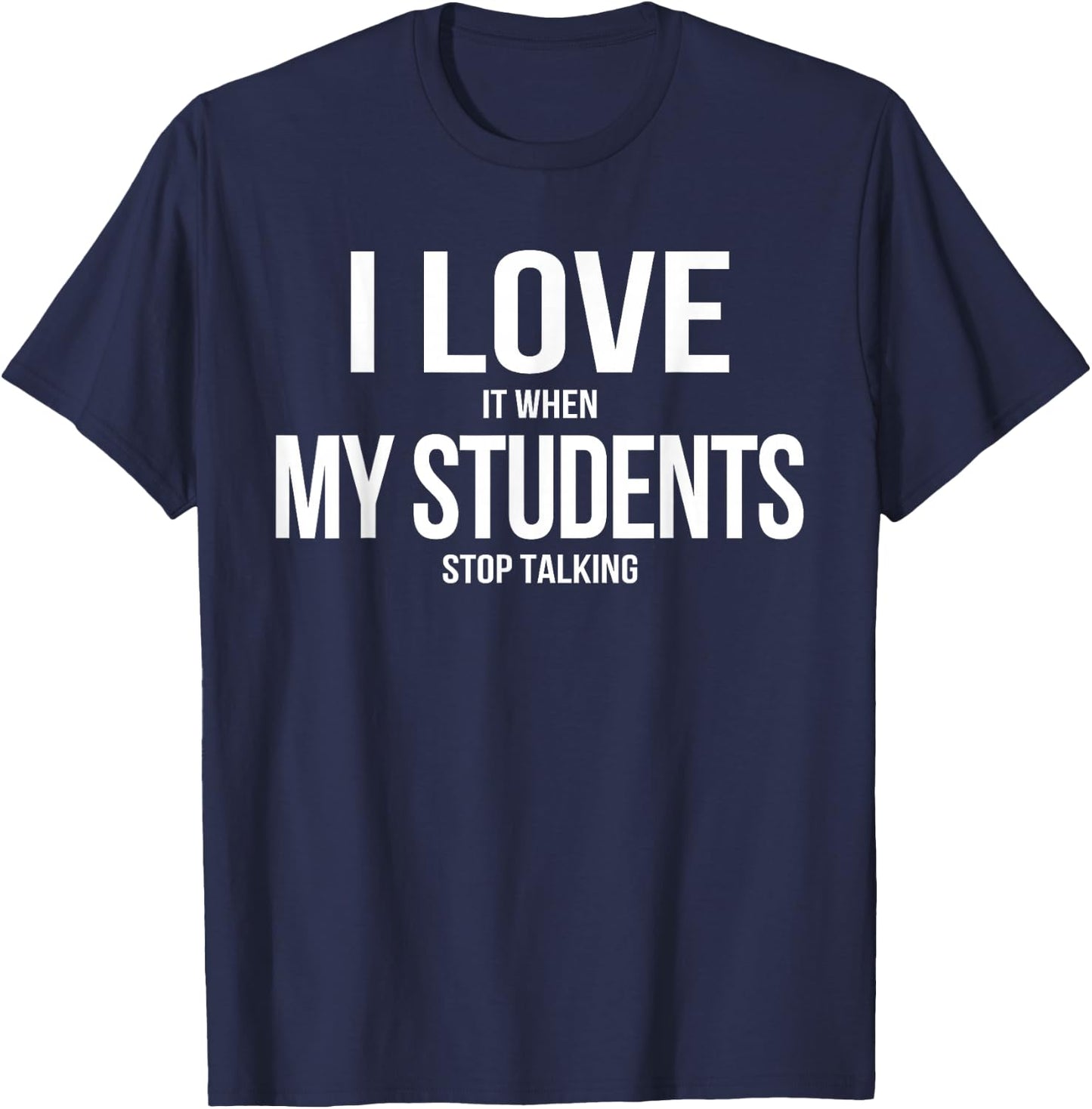 I Love It When My Students Stop Talking Retro Teacher T-Shirt - T-Shirt | Navy