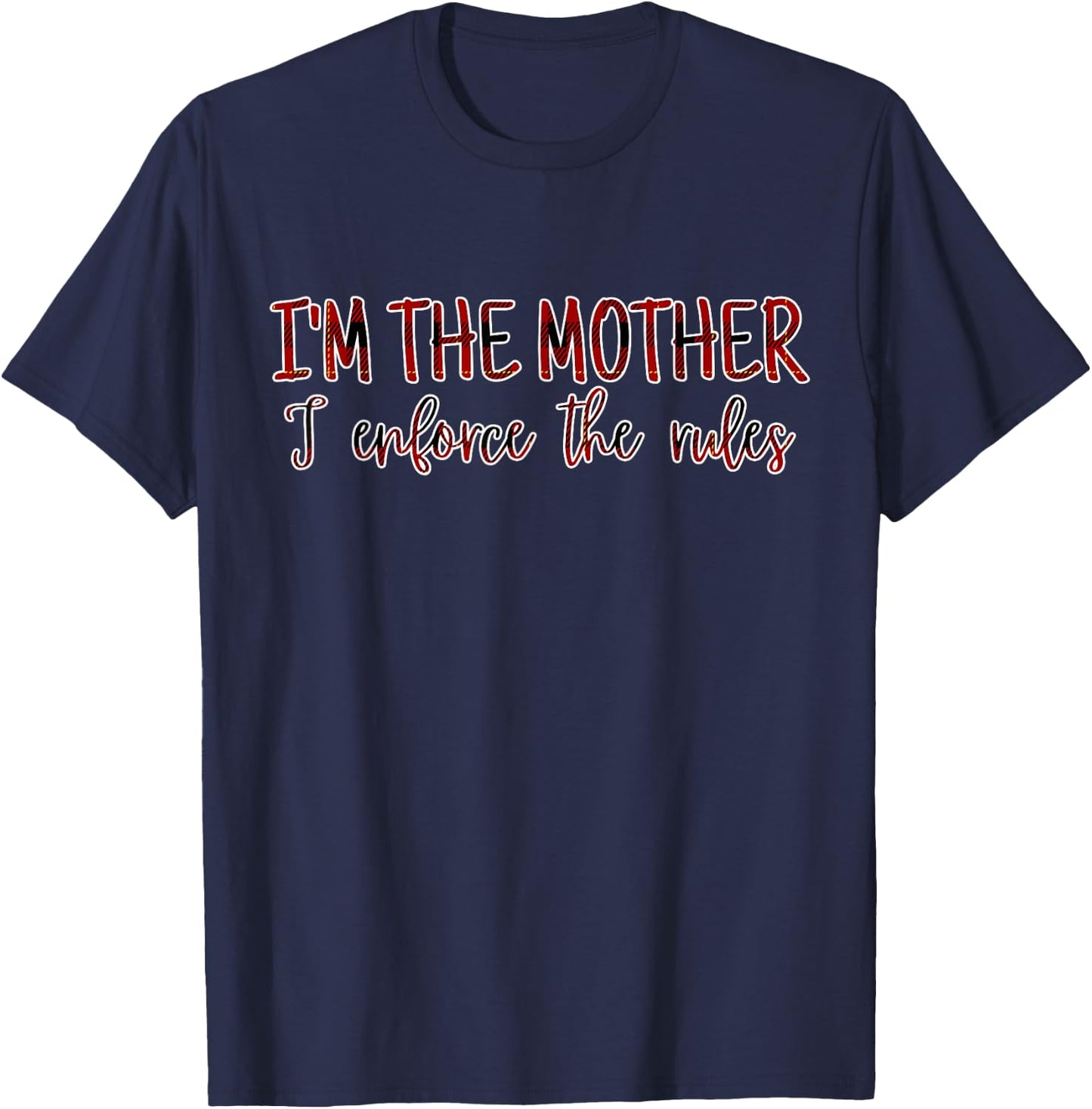 I'm The Mother I Enforce The Rules Family Rules T-Shirt - T-Shirt | Navy